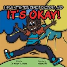 It's Okay! : I Have Attention Deficit Disorder, And