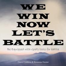 We Win Now Let's Battle : Be Equipped with God's Tools for Battle