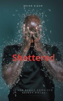 Shattered : Is God Really Using Our Broken Pieces