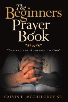 The Beginners Prayer Book : "Praying the Alphabet to God"