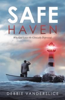 Safe Haven : Why God Loves the Clinically Depressed