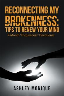 Reconnecting My Brokenness:Tips to Renew Your Mind : 9-Month "Forgiveness" Devotional