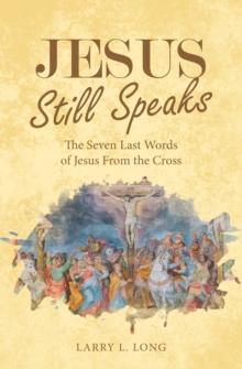 Jesus Still Speaks : The Seven Last Words of Jesus from the Cross