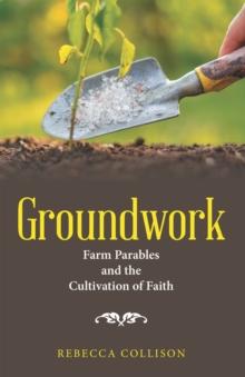 Groundwork : Farm Parables and the Cultivation of Faith