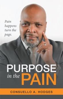 Purpose in the Pain : Pain Happens Turn the Page.