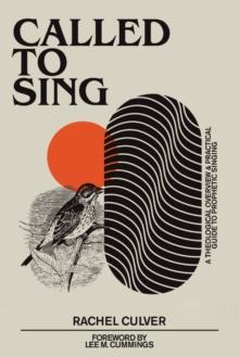 Called to Sing : A Theological Overview & Practical Guide to Prophetic Singing