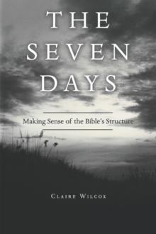 The Seven Days : Making Sense of the Bible's Structure