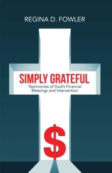 Simply Grateful : Testimonies of God's Financial Blessings and Intervention