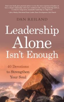 Leadership Alone Isn't Enough : 40 Devotions to Strengthen Your Soul