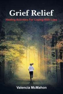 Grief Relief : Healing Activities for Coping with Loss