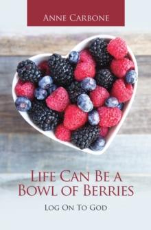 Life Can Be a Bowl of Berries : Log on to God