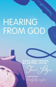 Hearing from God : When God Speaks, We Better Listen