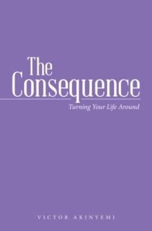 The Consequence : Turning Your Life Around