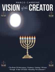 Vision of the Creator : / the Book of Information \ Prophecy / Healing \ Written Through  a Seer of God / Revealing the Unknown \