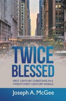 Twice Blessed : First Century Christians in a Twenty-First Century World