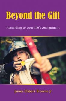 Beyond the Gift : Ascending to Your Life's Assignment