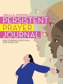 Persistent Prayer Journal : Discovering God's Will for Your Life