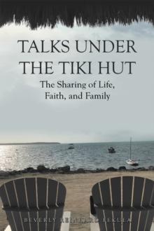 Talks Under the Tiki Hut : The Sharing of Life, Faith, and Family