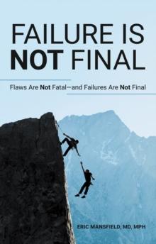 Failure Is Not Final : Flaws Are Not Fatal-And Failures Are Not Final