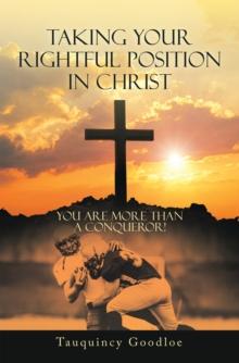 Taking Your Rightful Position in Christ : You Are More Than a Conqueror!