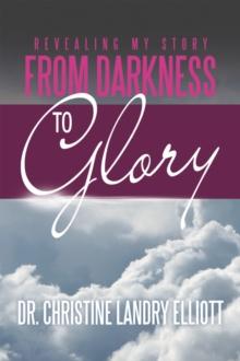 Revealing My Story : From Darkness to Glory