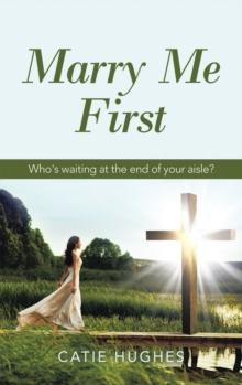 Marry Me First : Who's Waiting at the End of Your Aisle?