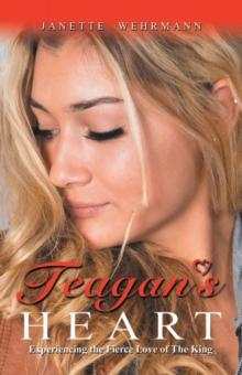 Teagan's Heart : Experiencing the Fierce Love of the King