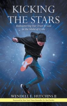 Kicking the Stars : Rediscovering Our Trust in God in the Midst of Crisis