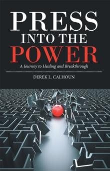 Press into the Power : A Journey to Healing and Breakthrough