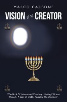 Vision of the Creator : / the Book of Information \ Prophecy / Healing \ Written Through a Seer of God / Revealing the Unknown \