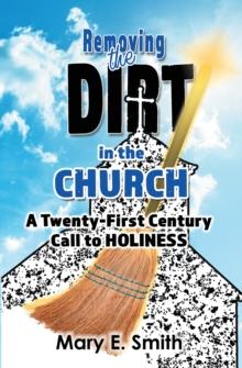 Removing the Dirt in the Church : A Twenty-First Century Call to Holiness