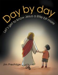 Day by Day : Let's Get to Know Jesus a Little Bit More