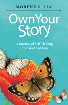 Own Your Story : A Journey of Self-Healing After Grief and Loss