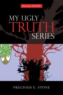 My Ugly Truth Series : Book One: Travail