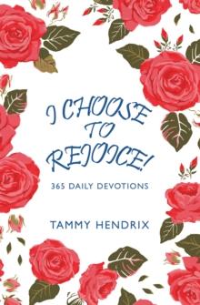 I Choose  to  Rejoice! : 365 Daily Devotions