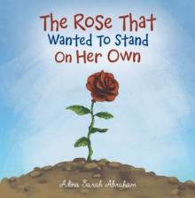 The Rose That Wanted to Stand on Her Own