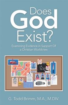 Does God Exist? : Examining Evidence in Support of a Christian Worldview