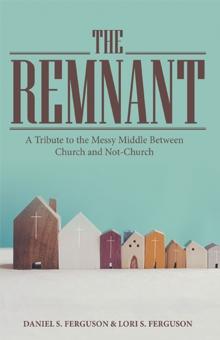 The Remnant : A Tribute to the Messy Middle Between Church and Not-Church