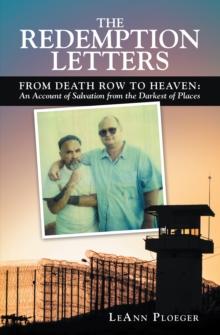 The Redemption Letters : From Death Row to Heaven: an Account of Salvation from the Darkest of Places