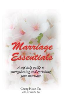 Marriage Essentials : A Self-Help Guide to Strengthening and Enriching Your Marriage