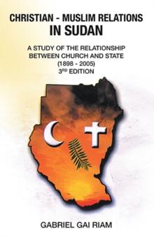 Christian - Muslim Relations in Sudan : A Study of the Relationship  Between Church and State              (1898 - 2005)                 3Rd Edition