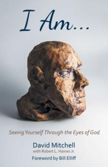 I Am. . . : Seeing Yourself Through the Eyes of God