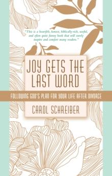 Joy Gets the Last Word : Following God's Plan for Your Life After Divorce