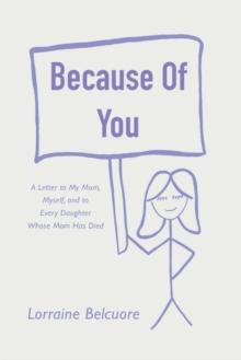 Because of You : A Letter to My Mom, Myself, and to Every Daughter Whose Mom Has Died