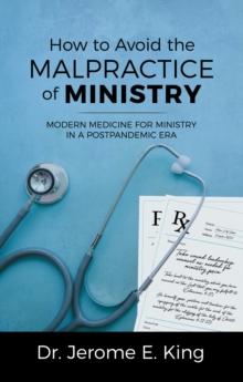 How to Avoid the Malpractice of Ministry : Modern Medicine for Ministry in a Postpandemic Era