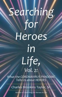 Searching for Heroes in Life, Vol. 2: : What the Coronavirus        Pandemic Tells Us About Heroes