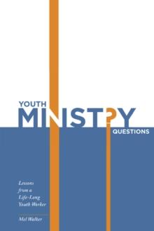 Youth Ministry Questions : Lessons from a Life-Long Youth Worker