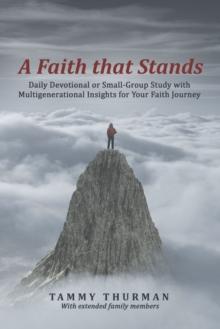 A Faith That Stands : Daily Devotional or Small-Group Study  with Multigenerational Insights for Your Faith Journey