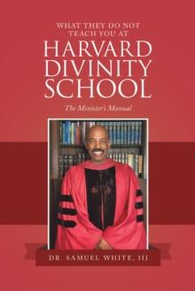 What They Do Not Teach You at Harvard Divinity School : The Minister's Manual