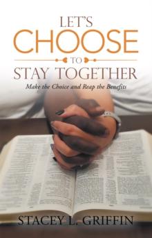 Let's Choose to Stay Together : Make the Choice and Reap the Benefits